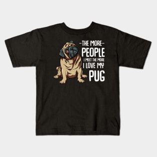 Pug - The More People I Meet - Pug Lover Kids T-Shirt